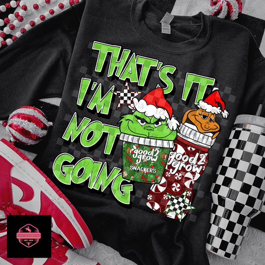 That’s it I’m not Going Tee & Sweatshirt