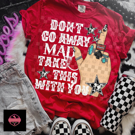 Don’t go Away Mad Tee & Sweatshirt