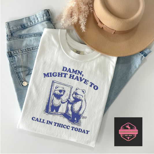 Call in Thicc Today Tee