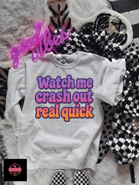 Watch Me Crash Out Real Quick Tee & Sweatshirt