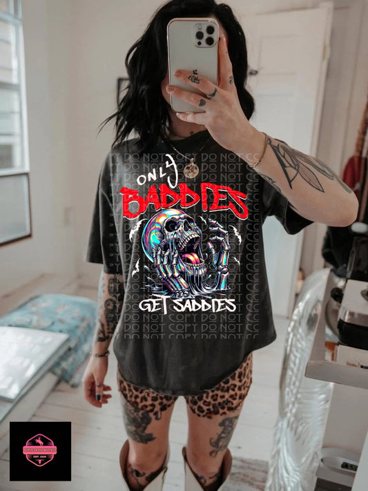 Only Baddies get Saddies Tee & Sweatshirt