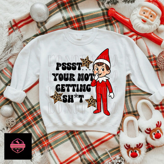 Psst You’re not Getting Sh*t Tee & Sweatshirt