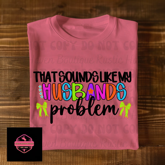 My Husbands Problem Tee & Sweatshirt